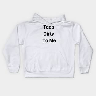 Taco Dirty To Me Kids Hoodie